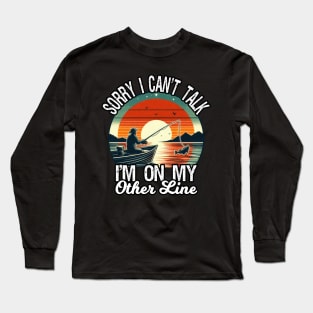 Sorry I Can't Talk I'm On My Other Line, Funny Fishing Long Sleeve T-Shirt